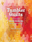 Tumbler Quilts: Just One Shape, Endless Possibilities, Play with Color & Design