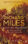 Carthage Must Be Destroyed: The Rise and Fall of an Ancient Civilization