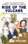 Rise of the Vulcans: The History of Bushs War Cabinet
