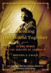 Holding Our World Together: Holding Our World Together: Ojibwe Women and the Survival of Community