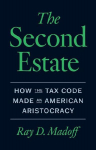 The Second Estate: How the Tax Code Made an American Aristocracy