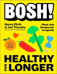 BOSH! Healthy for Longer: Plant-rich Recipes for Longevity