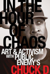 In the Hour of Chaos: Art and Activism with Public Enemys Chuck D Volume 6