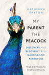 My Parent the Peacock: Discovery and Recovery from Narcissistic Parenting