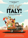 Lets Eat Italy!: Everything You Want to Know About Your Favorite Cuisine