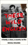 These Wild English: A family, a class, a country on fire