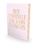 Buy Yourself the Damn Flowers. Limited Special Edition