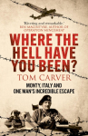 Where The Hell Have You Been?: Monty, Italy and One Mans Incredible Escape
