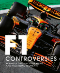 Formula One: The Controversies: Formula Ones Most Dramatic and Polarizing Moments
