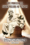 The Proverbial Seven Pillars of Wisdom: Handbook of Timeless Insights to Navigate Modern Life Challenges for a Purposeful and Fulfilling Life