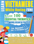 LEARN VIETNAMESE WHILE HAVING FUN! - FOR BEGINNERS: EASY TO INTERMEDIATE - STUDY 100 ESSENTIAL THEMATICS WITH WORD SEARCH PUZZLES - VOL.1 - Uncover How to Improve Foreign Language Skills Actively! - A Fun Vocabulary Builder.