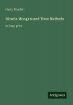 Miracle Mongers and Their Methods: in large print