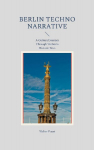 Berlin Techno Narrative: A Cultural Journey Through Technos Historic Sites