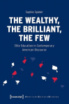 The Wealthy, the Brilliant, the Few Elite Education in Contemporary American Discourse