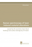 Raman spectroscopy of laser induced material alterations: caused by the excitation laser (local heating) and surface damage by UV-lasers