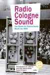 Radio Cologne Sound: Das Studio f&uuml;r Elektronische Musik des WDR