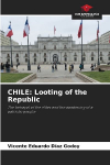 CHILE: Looting of the Republic: The betrayal of the elites and the awakening of a patriotic people