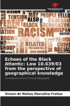 Echoes of the Black Atlantic: Law 10.639/03 from the perspective of geographical knowledge: Contributions from Cultural Geography