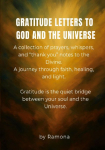 Gratitude letters to God and the universe: A collection of prayers, whispers, and thank you notes to the Divine.