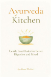 Ayurveda Kitchen: Gentle Food Rules for Better Digestion and Mood
