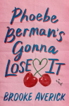 Phoebe Berman's Gonna Lose It: A Novel; New York Times Bestseller