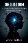 The Quiet Thief: How Screens Silently Steal Your Childs Mind - and What You Can Do to Stop It