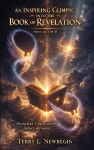 An Inspiring Glimpse into the Book of Revelation: Moving Back to the Garden of Higher Consciousness Volume I