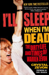 Ill Sleep When Im Dead: The Dirty Life and Times of Warren Zevon