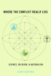 Where the Conflict Really Lies: Science, Religion, and Naturalism