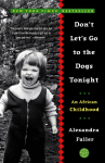 Dont Lets Go to the Dogs Tonight: An African Childhood