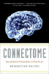 Connectome: How the Brains Wiring Makes Us Who We Are
