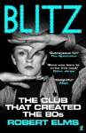 Blitz: The Club That Created the Eighties