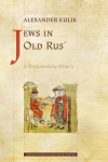 Jews in Old Rus: A Documentary History: A Documentary History