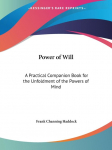 Power of Will: A Practical Companion Book for the Unfoldment of the Powers of Mind