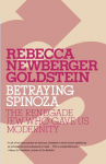 Betraying Spinoza: The Renegade Jew Who Gave Us Modernity