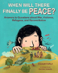 When Will There Finally Be Peace?: Answers to Questions about War, Violence, Refugees, and Reconciliation