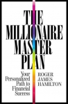 The Millionaire Master Plan: Your Personalized Path to Financial Success