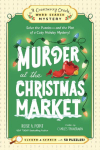 Murder at the Christmas Market: Book 5: Solve the Puzzles--And the Plot of a Cozy Holiday Mystery!