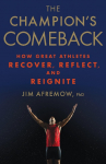 The Champions Comeback: How Great Athletes Recover, Reflect, and Re-Ignite