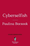 Cyberselfish: A Critical Romp through the Terribly Libertarian Culture of High Tech