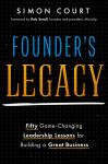Founders Legacy: 50 Game-Changing Leadership Lessons for Building a Great Business