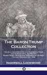 Baron Trump Collection: Travels and Adventures of Little Baron Trump and his Wonderful Dog Bulger, Baron Trumps Marvelous Underground Journey