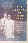 The Journal of H&eacute;l&egrave;ne Berr: A Young Jewish Womans Life in Occupied Paris
