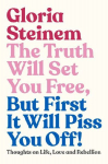 The Truth Will Set You Free, But First It Will Piss You Off!: Thoughts on Life, Love and Rebellion