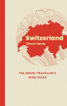 Switzerland: The Smart Travellers Wine Guide