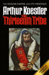 The Thirteenth Tribe: The Khazar Empire and its Heritage