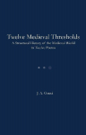 Twelve Medieval Thresholds: A Structural History of the Medieval World in Twelve Poems