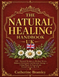 The Natural Healing Handbook UK: 150+ Natural Recipes to Reduce Stress, Balance Hormones and Restore Energy. Using Plants & Ingredients Found Across the UK