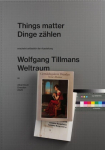 Wolfgang Tillmans. Things matter, Dinge z&auml;hlen: Staatliche Kunstsammlungen Dresden