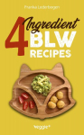 4-Ingredient BLW Recipes: The Big Baby-Led Weaning Cookbook with Simple Recipes to Start Solids for Babies from 6 Months Onwards (Healthy BLW Recipes for a Safe Introduction of Solid Foods)
